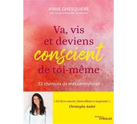 Va, vis et deviens conscient de toi-même 12 inspirations pour explorer les chemins de métamorphose - Anne Ghesquière - Eyrolles - broché - Guide