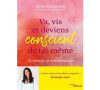 Va, vis et deviens conscient de toi-même Anne Ghesquière (Auteur)