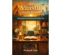 Vaastu for Study & Success: A Vedic Blueprint for Learning, Character, and Examination Excellence: How to Focus on Studies and Success the Indian Way