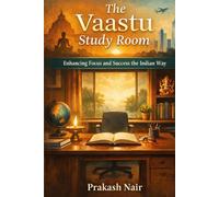 Vaastu for Study & Success: A Vedic Blueprint for Learning, Character, and Examination Excellence: How to Focus on Studies and Success the Indian Way