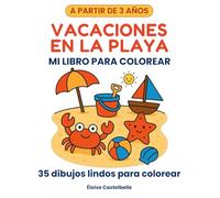 Vacaciones en la Playa - Mi Libro para Colorear para Niños de 3 a 6 Años: 35 Dibujos Fáciles y Divertidos de Verano para Desarrollar la Creatividad y la Motricidad Fina de los Más Pequeños