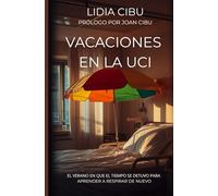 VACACIONES EN LA UCI: El verano que el tiempo se detuvo para aprender a respirar de nuevo
