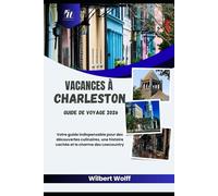 Vacances à Charleston Guide de voyage 2026: Votre guide indispensable pour des découvertes culinaires, une histoire cachée et le charme des Lowcountry