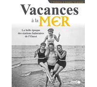 Vacances à la mer, la belle époque des stations balnéaires