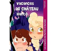 Vacances au château hanté: Les enquêtes de Myrtille et Barnabé