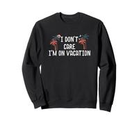 Vacances d'été drôle I Don't Care I'm On Vacation Sweatshirt