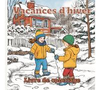 Vacances d'hiver: Livre de coloriage sur le thème de l'hiver | Une activité relaxante pour les vacances, les week-ends... | Explorez des scènes ... pour Noël, un anniversaire, pour offrir