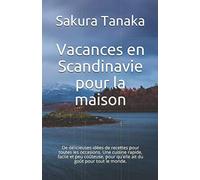 Vacances en Scandinavie pour la maison: De délicieuses idées de recettes pour toutes les occasions. Une cuisine rapide, facile et peu coûteuse, pour qu'elle ait du goût pour tout le monde.