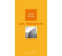 Vacances (les) Idées reçues sur les vacances - Jean-Didier Urbain - Cavalier Bleu Eds - broché - Dictionnaire et encyclopédie