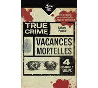Vacances mortelles: True crime (4 histoires vraies)