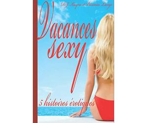 Vacances sexy: Compilation de 5 nouvelles érotiques en français, interdit au moins de 18 ans