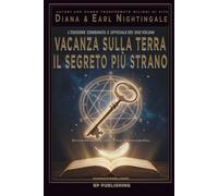Vacanza sulla Terra & Il segreto più strano: Il messaggio originale di Earl Nightingale e la guida di Diana Nightingale sul potere del pensiero e la disciplina mentale