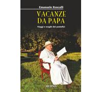 Vacanze da papa: Viaggi e svaghi dei pontefici
