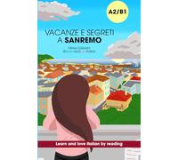 Vacanze e segreti a Sanremo: Learn and love Italian by reading stories: Intermediate graded Italian reader (A2-B1)