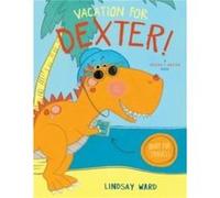Vacation for Dexter by Lindsay Ward Lindsay Ward (Auteur)