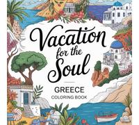 Vacation for the Soul - Greece: A Relaxing Adult Coloring Book Inspired by Greek Islands, Landscapes & Mediterranean Life