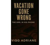 VACATION GONE WRONG: The Girl In His Phone (A Miami Toxic Love Story, Book #2)