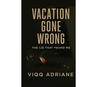 VACATION GONE WRONG: The Lie That Found Me (A Miami Toxic Love Story, Book #1)