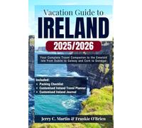 Vacation Guide to Ireland: Your Complete Companion to the Emerald Isle-from Dublin to Galway, and Cork to Donegal