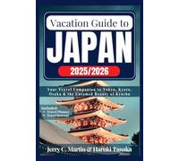 Vacation Guide to Japan 2025 - 2026: Your Travel Companion to Tokyo, Kyoto, Osaka and the Untamed Beauty of Kyushu