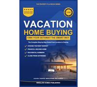 Vacation Home Buying Guide: Step by Step from Choosing the Right Location to Closing, with Financing, Rental Income, and Real Numbers for Buyers