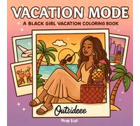 Vacation Mode: A Black Girl Vacation Adventure Coloring Book For Teens & Adults | 40+ Full Scenes Mini Polaroid Moments Outsideeee! Relaxing Escape Soft Life Travel Pages