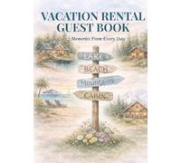 Vacation Rental Guest Book: Visitor Logbook to Record Travel Memories, Guest Stories, and Special Moments from Every Stay