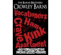 Vacationers Crave Ham Kink Apartment: Five Splatterpunk and Extreme Horror Novellas