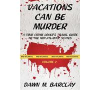 Vacations Can Be Murder A True Crime Lover's Travel Guide to the Mid-Atlantic States - Dawn M. Barclay - Level Tru - ebook (ePub) - Livre