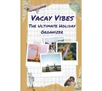 Vacay Vibes: The Ultimate Holiday Organizer: A Travel Planner & Journal for Stress-Free Vacations