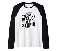 Vaccinated Because I'm Not Stupid Funny Health Humour Manche Raglan