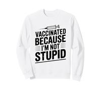 Vaccinated Because I'm Not Stupid Funny Health Humour Sweatshirt