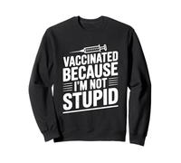Vaccinated Because I'm Not Stupid Funny Health Humour Sweatshirt