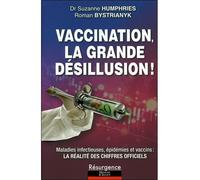 Vaccination, la grande désillusion ! Maladies infectieuses, épidémies et vaccins : la réalité des chiffres officiels - Suzanne Humphries - Marco Pietteur - broché - Essai