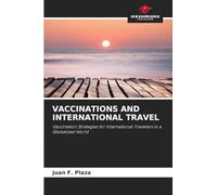 VACCINATIONS AND INTERNATIONAL TRAVEL: Vaccination Strategies for International Travelers in a Globalized World