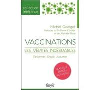 Vaccinations - Les vérités indésirables - S'informer, Choisir, Assumer Michel Georget (Auteur)