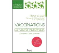 Vaccinations - Les vérités indésirables - S'informer, Choisir, Assumer - Michel Georget - Dangles - broché - Essai