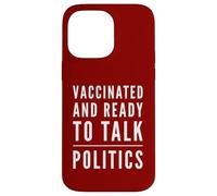 Vacciné et prêt à Parler de Politique - Fête Politique Coque pour iPhone 14 Pro Max