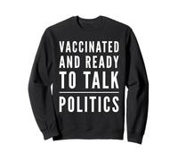 Vacciné et prêt à Parler de Politique - Fête Politique Sweatshirt