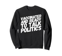 Vacciné et prêt à Parler de Politique - Fête Politique Sweatshirt