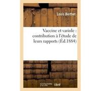 Vaccine et variole : contribution à l'étude de leurs rapports Philippe Berthet (Auteur)