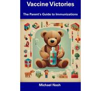 Vaccine Victories: The Parent's Guide To Immunizations