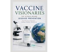 Vaccine Visionaries: The Science Behind Disease Prevention