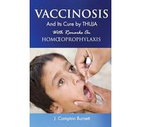 Vaccinosis & its Cure by Thuja: With Remarks on Homoeoprophylaxis