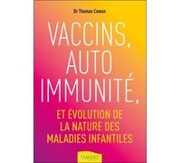 Vaccins, auto immunité et évolution de la nature des maladies infantiles - Thomas Cowan - Ambre Eds - broché - Guide