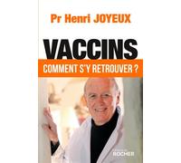 Vaccins Comment s'y retrouver ? - Henri Joyeux - Rocher Eds Du - broché - Essai