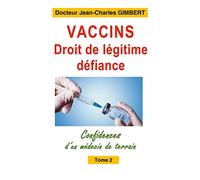 Vaccins,droit de légitime défiance: Confidences d'un médecin de terrain Tome 2