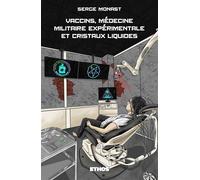 Vaccins, médecine militaire expérimentale et cristaux liquides - Serge Monast - Ethos Eds - broché - Essai