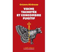Vache tachetée et concombre fugitif - Octave Mirbeau - L'arbre Vengeur - broché - Roman