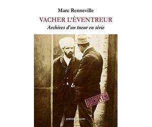Vacher l'éventreur: Archives d'un tueur en série